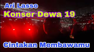Ari Lasso - Cintakan Membawamu - Konser Dewa 19 - Jakarta International Stadium (JIS)