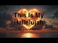 This Is My Hallelujah 