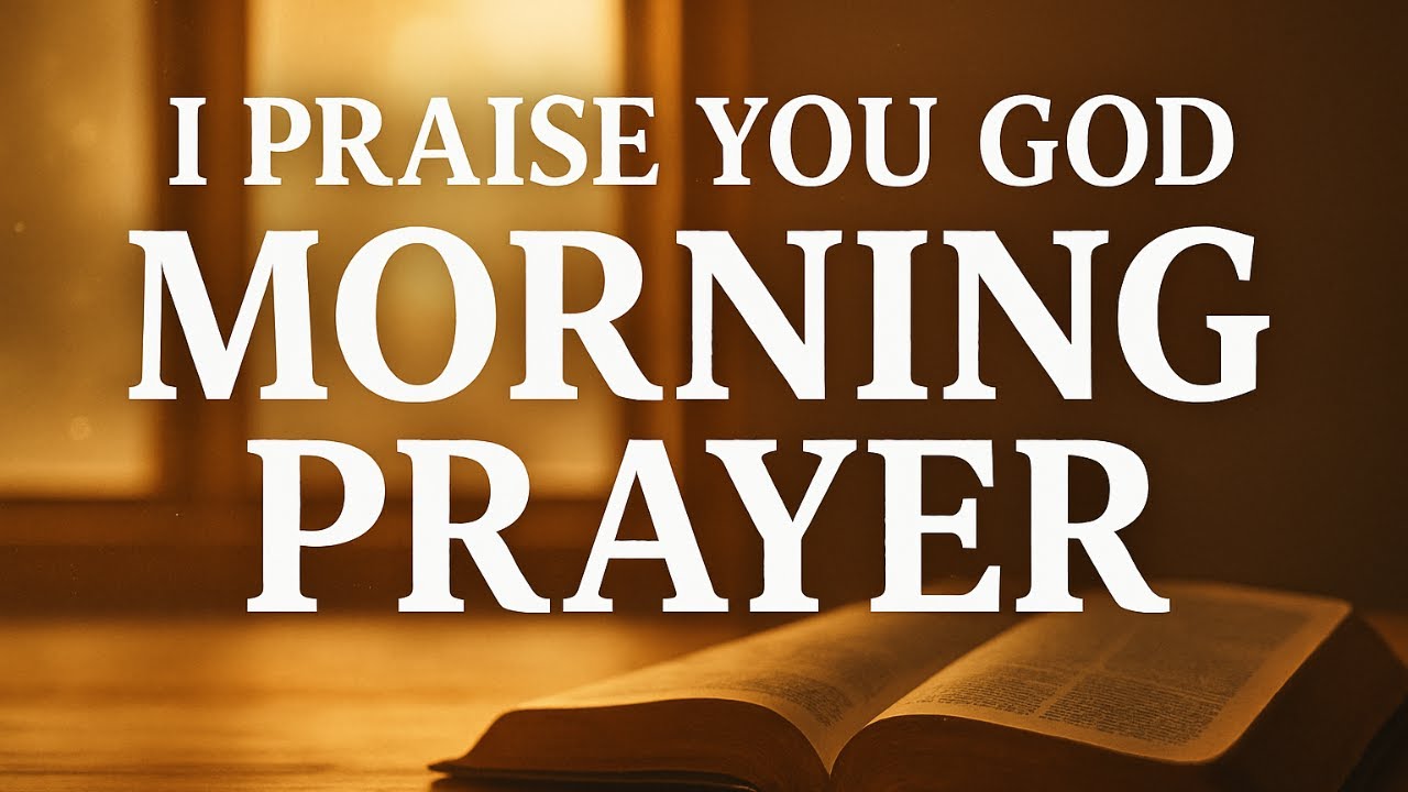 I PRAISE YOU GOD | Powerful Blessed Morning Prayer To Start Your Day ...