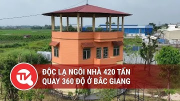 Độc lạ ngôi nhà 420 tấn quay 360 độ ở Bắc Giang | Truyền hình Quốc hội Việt Nam