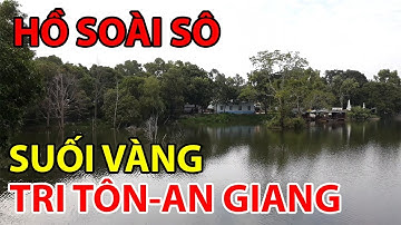 HỒ SOÀI SÔ SUỐI VÀNG TRI TÔN | AN GIANG NGÀY NAY