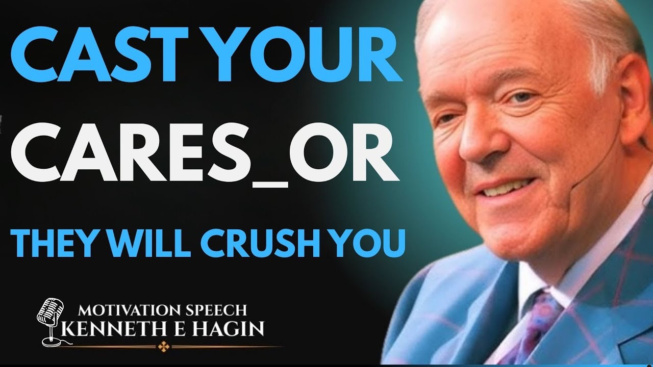 Kenneth E. Hagin – Cast Your Cares — Or They Will Crush You