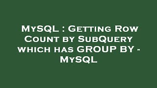 MySQL : Getting Row Count by SubQuery which has GROUP BY - MySQL