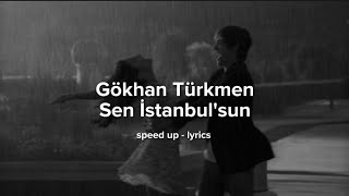 Gökhan Türkmen - Sen İstanbul'sun (speed up - lyrics)