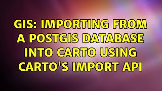 GIS: Importing from a PostGIS database into Carto using Carto's Import API (2 Solutions!!)