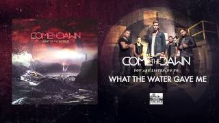 Video thumbnail of "COME THE DAWN - What The Water Gave Me (Rock Mix)"