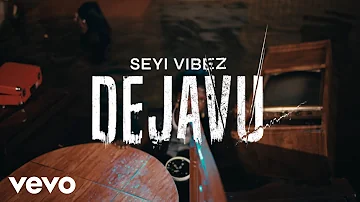 Seyi Vibez - Dejavu (Official Video)