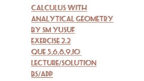 calculus with analytical geometry exercise 2.2 que 5 6 8 9 and 10 easy solution 3rd year