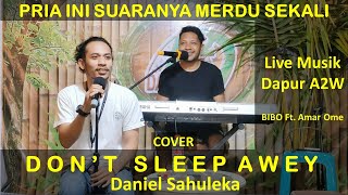 WOW...! SUARANYA KEREN .. Cover, Don't Sleep Away, Daniel Sahuleka - oleh BIBO - Live Dapur A2W