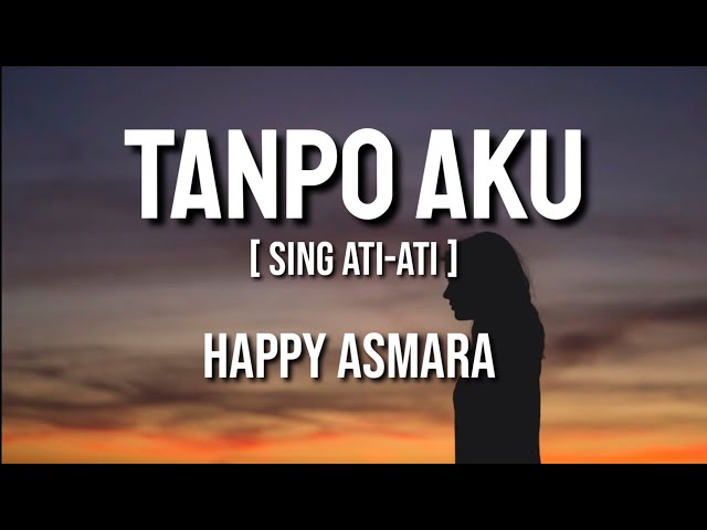 TANPO AKU - HAPPY ASMARA (LIRIK) || Sing Ati-Ati class=