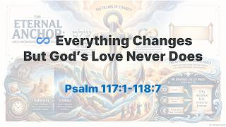 ♾️ Everything Changes But God’s Love Never Does | Psalm 117, 118 Devotional (7-Step QT) | 2026-07-14