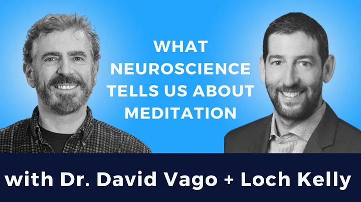 What Neuroscience Tells Us About Meditation: Dr. David Vago + Loch Kelly