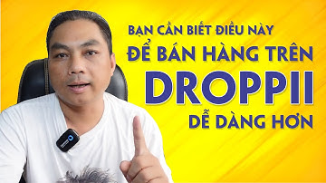 Bạn cần biết điều này để Bán hàng trên Droppii dễ dàng hơn