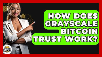 How Does Grayscale Bitcoin Trust Work? - CryptoBasics360.com