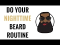 The Most Important Beard Routine : Your Night Time Beard Routine