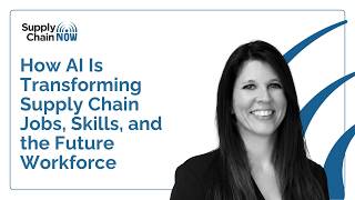 How AI Is Transforming Supply Chain Jobs, Skills, and the Future Workforce