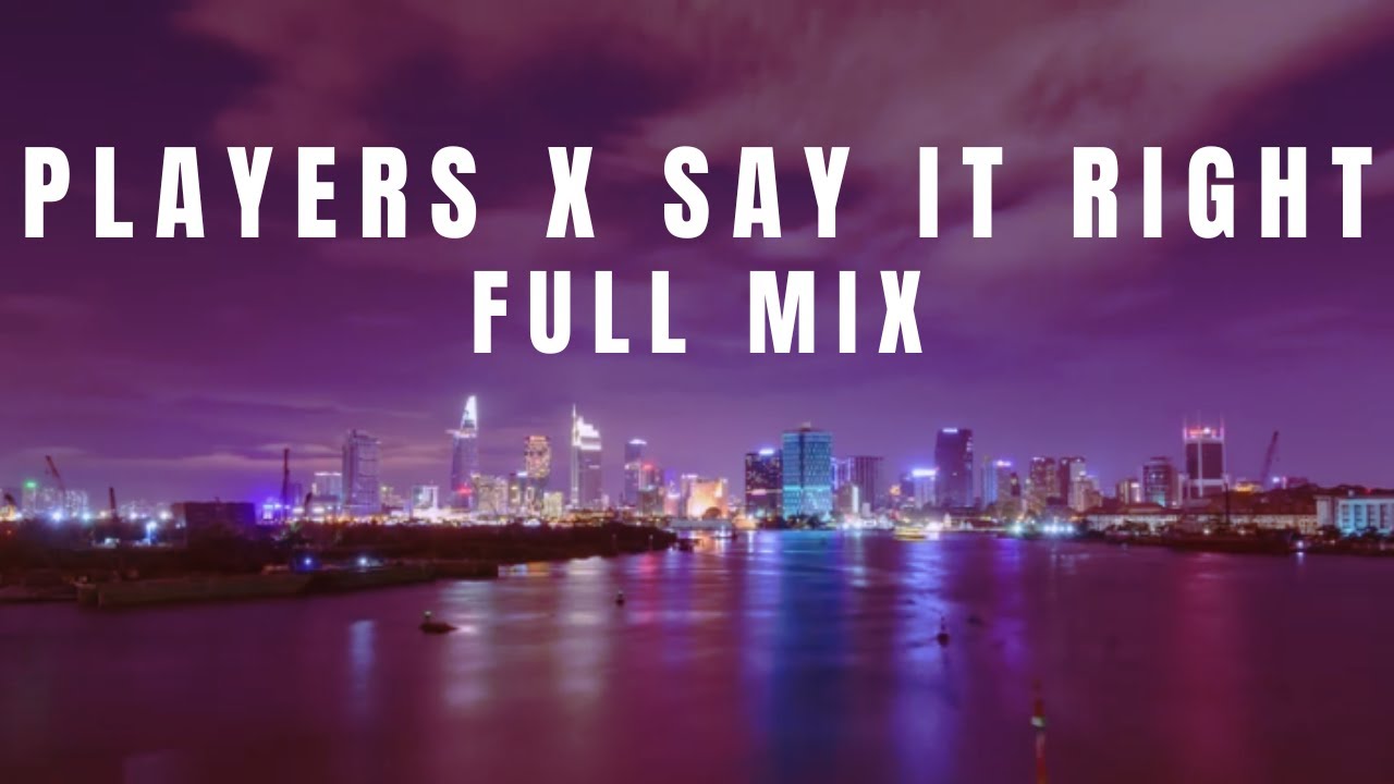 Players x Say It Right Full Mix (Inspired by TikTok Mashup) YouTube