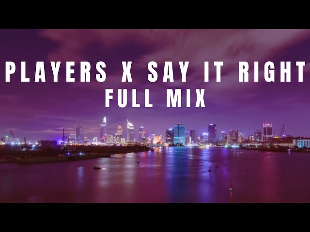 Players x Say It Right Full Mix (Inspired by TikTok Mashup) class=