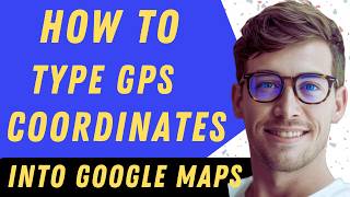 How To Type GPS Coordinates Into Google Maps - Full Guide