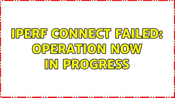 iperf connect failed: Operation now in progress (2 Solutions!!)