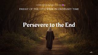 Friday of the 14th Week in Ordinary Time| Persevere to the End |Gospel Reflection July 10, 2026 ✝️🙏