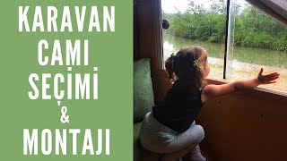 Karavan Camı Seçimi ve Montajı : Karavan Yapımı #4