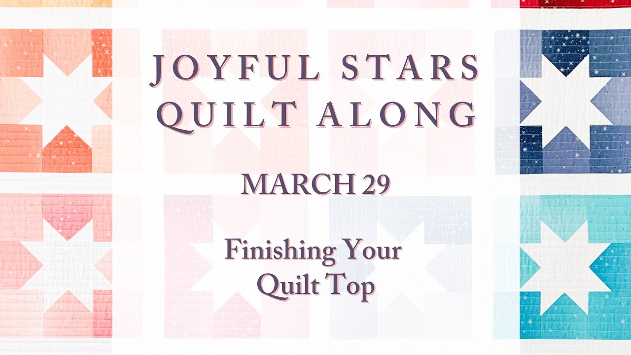 Joyful Stars Quiltalong: Finishing Your Quilt Top