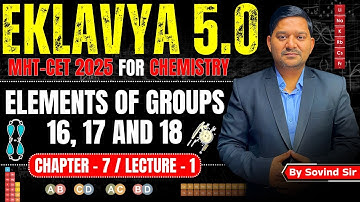 7. Elements of Groups 16, 17 and 18 | Lecture - 1 | Eklavya 5.0 | Class 12 Chemistry | Sovind Sir