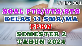 Soal PTS/UTS/STS PPKN Kelas 11 SMA/MA Semester 2 Tahun 2024 (prediksi) #sts #ppkn #kelas11