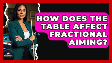 How Does The Table Affect Fractional Aiming? - Billiards Hustlers