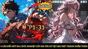 6 Lần Đều Rút Ra Nghề Nghiệp Cấp SSS, Tôi Trở Thành Thần Kiếm Vô Địch |P1-31