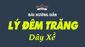 Bài hướng dẫn: LÝ ĐÊM TRĂNG | Dây Hò nhì (XỀ) - Giọng Kép Cao | Cổ Nhạc Tri Âm