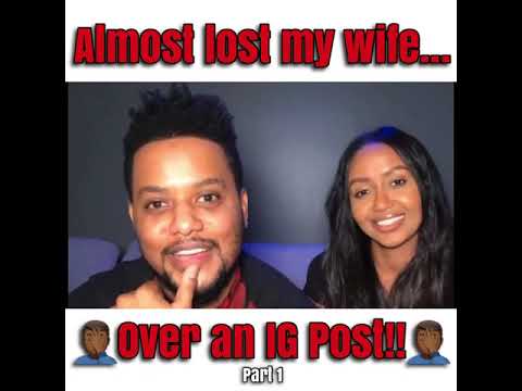 Almost lost my wife over an IG post‼️Part 1 🤦🏾‍♂️👀