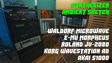 🌲 Waldorf Microwave, E-mu Morpheus, JV-2080, WaveStation A/D, Akai S1000 (Ambient Synth Sketch)