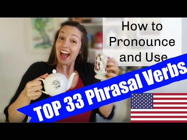 How to Pronounce and Use the Top 33 Phrasal Verbs class=