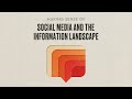 Making Sense of Social Media and the Information Landscape