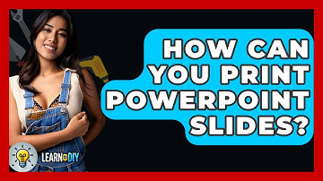 How Can You Print PowerPoint Slides? - LearnToDIY360.com