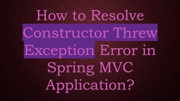 How to Resolve Constructor Threw Exception Error in Spring MVC Application?