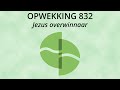 Opwekking 832 - Jezus overwinnaar