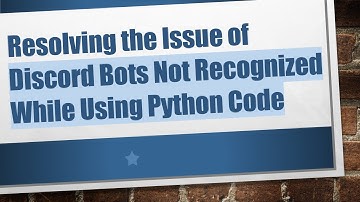 Resolving the Issue of Discord Bots Not Recognized While Using Python Code