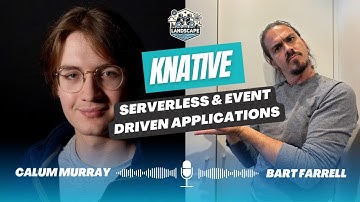 Knative: Serverless and Event Driven Applications with Calum Murray