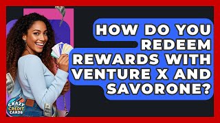 How Do You Redeem Rewards With Venture X And SavorOne? - Crazy About Credit Cards