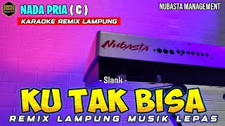KU TAK BISA - Slank - REMIX LAMPUNG TERBARU KARAOKE NADA PRIA
