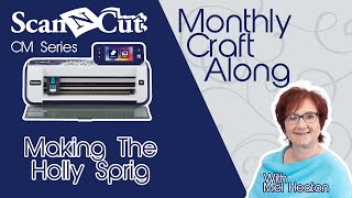 Making the Holly Sprig - ScanNCut CM Monthly Craft Along With Mel Heaton Month 4