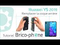 Comment changer la coque arrière du Huawei Y5 2019 : Tuto Brico-Phone