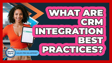 What Are CRM Integration Best Practices?