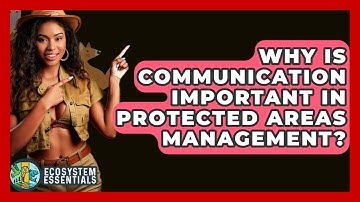Why Is Communication Important In Protected Areas Management? - Ecosystem Essentials