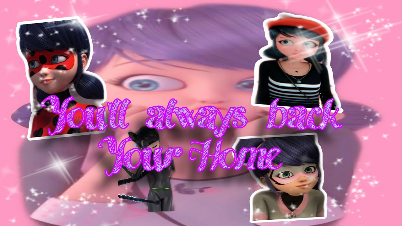 YOU´LL ALWAYS FIND YOUR WAY BACK HOME - MIRACULOUS LADYBUG
