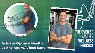 Achieving Optimal Health at Any Age with Vince Sant
