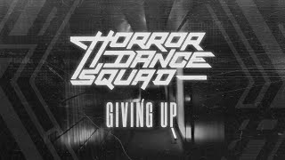 Horror Dance Squad - Giving Up (Visualizer)